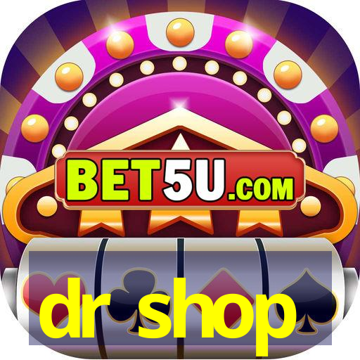 dr shop